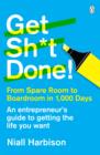 Image for Get sh*t done!: from spare room to boardroom in 1,000 days