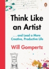 Image for Think like an artist...and lead a more creative, productive life