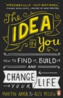 Image for The idea in you  : how to find it, build it and change your life