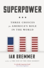 Image for Superpower: three choices for America&#39;s role in the world