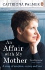 Image for An affair with my mother: a story of adoption, secrecy and love