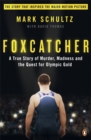 Image for Foxcatcher  : a true story of murder, madness, and the quest for Olympic gold