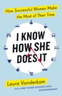 Image for I know how she does it: how successful women make the most of their time