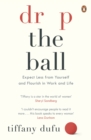 Image for Drop the ball  : expect less from yourself and flourish in work and life