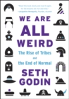 Image for We are all weird: the rise of tribes and the end of normal