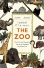 Image for The zoo: the wild and wonderful tale of the founding of London Zoo