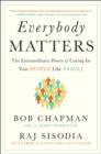 Image for Everybody matters  : the extraordinary power of caring for your people like family