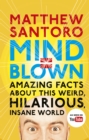 Image for Mind = blown: amazing facts about this weird, hilarious, insane world
