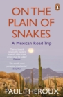 Image for On the plain of snakes  : a Mexican road trip