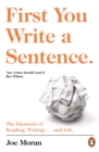 Image for First you write a sentence  : the elements of reading, writing...and life