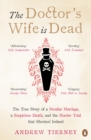 Image for The doctor&#39;s wife is dead: a peculiar marriage, a suspicious death, and a murder trial in nineteenth-century Ireland
