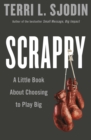 Image for Scrappy: a little book about choosing to play big