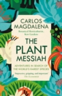 Image for The plant messiah  : adventures in search of the world&#39;s rarest species