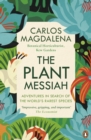 Image for The plant Messiah: adventures in search of the world&#39;s rarest species