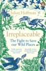 Image for Irreplaceable: the fight to save our wild places
