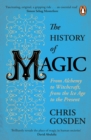 Image for The history of magic  : from alchemy to witchcraft, from the Ice Age to the present