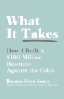 Image for What it takes: how I built a $100 million business against the odds