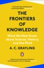 Image for The frontiers of knowledge: what we know about science, history and the mind - and how we know it