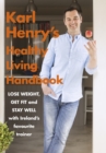 Image for Karl Henry&#39;s healthy living handbook: Ireland&#39;s favourite trainer helps you to lose weight, get fit and stay well