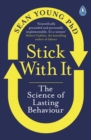 Image for Stick with it: a scientifically proven process for changing your life : for good