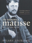 Image for The unknown Matisse: man of the north 1869-1908