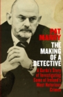 Image for The making of a detective  : a garda&#39;s story of investigating some of Ireland&#39;s most notorious crimes