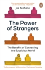 Image for The power of strangers  : the benefits of connecting in a suspicious world