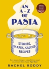 Image for An A-Z of Pasta: Stories, Shapes, Sauces, Recipes