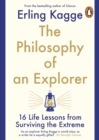 Image for The philosophy of an explorer  : 16 life-lessons from surviving the extreme