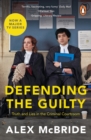 Image for Defending the guilty  : truth and lies in the criminal courtroom