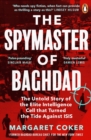 Image for The spymaster of Baghdad  : the untold story of the elite intelligence cell that turned the tide against ISIS