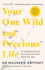 Image for Your One Wild and Precious Life: An Inspiring Guide to Becoming Your Best Self at Any Age