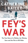 Image for Fey&#39;s War: A Mother, Her Missing Sons and the Plot to Kill Hitler