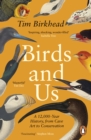 Image for Birds and us  : a 12,000- year history, from cave art to conservation