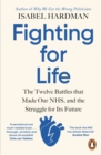 Fighting for life  : the twelve battles that made our NHS, and the struggle for its future by Hardman, Isabel cover image