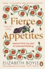 Image for Fierce appetites  : loving, losing and living to excess in my present and in the writings of the past