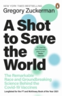 Image for A shot to save the world: the remarkable race and ground-breaking science behind the COVID-19 vaccines