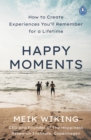 Image for Happy Moments: How to Create Experiences You&#39;ll Remember for a Lifetime