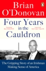 Image for Four years in the cauldron  : telling the extraordinary story of America in crisis