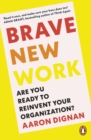 Image for Brave new work  : are you ready to reinvent your organization?