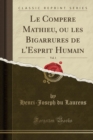 Image for Le Compere Mathieu, Ou Les Bigarrures de l&#39;Esprit Humain, Vol. 1 (Classic Reprint)
