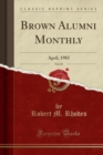 Image for Brown Alumni Monthly, Vol. 83: April, 1983 (Classic Reprint)