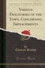Image for Various Discourses of the Town, Concerning Impeachments (Classic Reprint)