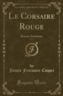 Image for Le Corsaire Rouge, Vol. 1: Roman Americain (Classic Reprint)