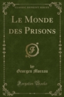 Image for Le Monde Des Prisons (Classic Reprint)