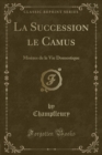 Image for La Succession le Camus: Miseres de le Vie Domestique (Classic Reprint)