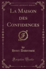 Image for La Maison Des Confidences (Classic Reprint)