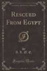 Image for Rescued From Egypt (Classic Reprint)