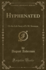 Image for Hyphenated: Or the Life Story of S. M. Swenson (Classic Reprint)