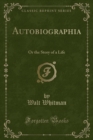 Image for Autobiographia: Or the Story of a Life (Classic Reprint)
